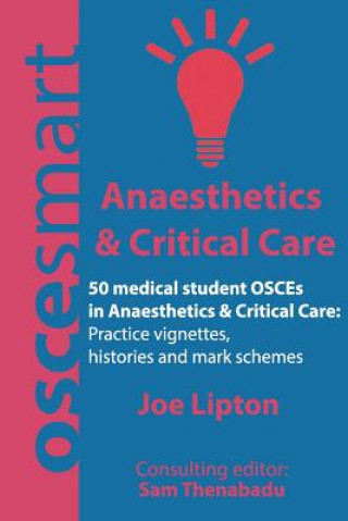 Книга OSCEsmart - 50 medical student OSCEs in Anaesthetics & Critical Care: Vignettes, histories and mark schemes for your finals. Dr Joe Lipton