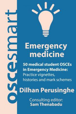 Książka OSCEsmart - 50 medical student OSCEs in Emergency Medicine: Vignettes, histories and mark schemes for your finals. Dr Dilhan Perusinghe