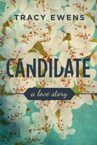 Kniha Candidate: A Love Story Tracy Ewens