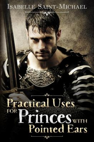 Livre Practical Uses for Princes with Pointed Ears Isabelle Saint-Michael