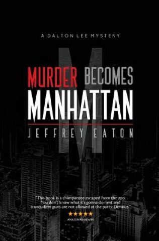 Kniha Murder Becomes Manhattan: A Dalton Lee Mystery Jeffrey Eaton