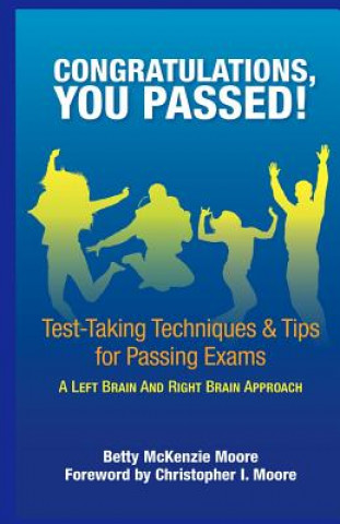 Knjiga Congratulations, You Passed!: Test-Taking Techniques & Tips for Passing Exams Betty McKenzie Moore