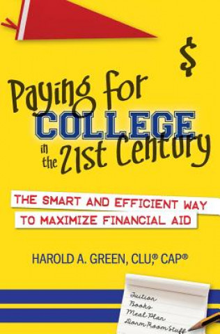 Kniha Paying for College in the 21st Century: The Smart and Efficient Way To Maximize Financial Aid Harold a Green