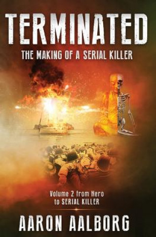 Carte Terminated: The Making of a Serial Killer - Volume 2 Aaron Aalborg