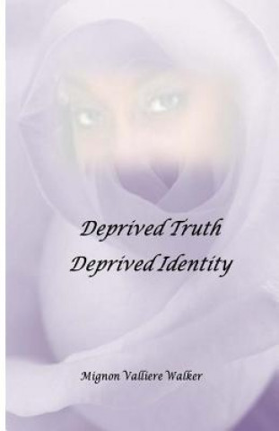 Carte Deprived Truth, Deprived Identity Mignon Valliere Walker