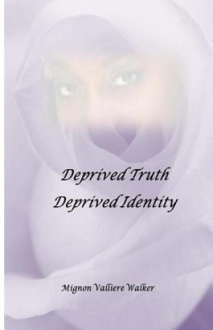 Kniha Deprived Truth, Deprived Identity Mignon Valliere Walker