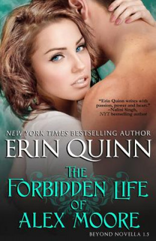 Carte The Forbidden Life of Alex Moore: A Novella of the Beyond Erin Quinn