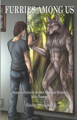 Könyv Furries Among Us: Essays on Furries by the Most Prominent Members of the Fandom Thurston Howl