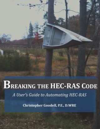 Carte Breaking the HEC-RAS Code: A User's Guide to Automating HEC-RAS MR Christopher R Goodell