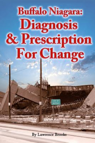 Kniha Buffalo Niagara: Diagnosis & Prescription for Change Lawrence Brooks