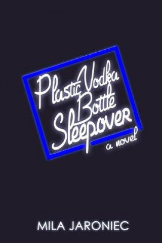 Kniha Plastic Vodka Bottle Sleepover Mila Jaroniec