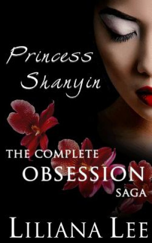 Könyv Princess Shanyin: The Complete Obsession Saga Liliana Lee