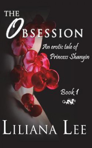 Book The Obsession: An Erotic Tale of Princess Shanyin Liliana Lee