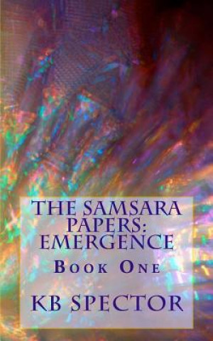 Carte The Samsara Papers: Emergence: Book One Kb Spector