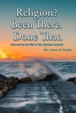 Kniha Religion? Been there. Done that.: Discovering the map of your spiritual journey Steven R Benkin