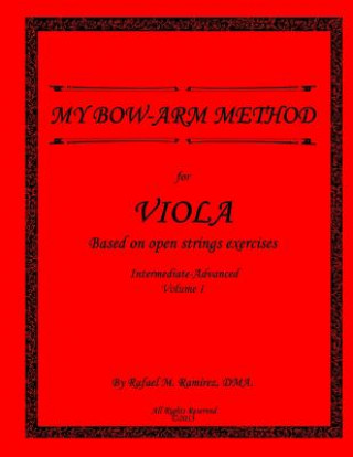 Kniha My Bow Arm Method for Viola (Intermediate-Advance): Based on Open String Exercises Dr Rafael M Ramirez