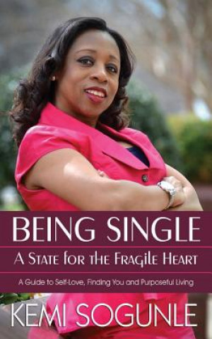 Könyv Being Single: A State for the Fragile Heart: A Guide to Self-Love, Finding You and Purposeful Living Kemi Sogunle