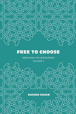 Carte Free to Choose: Volume 2 of Removing the Middleman Rashed Hasan