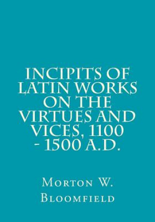 Книга Incipits of Latin Works on the Virtues and Vices, 1100 - 1500 A.D. Morton W Bloomfield