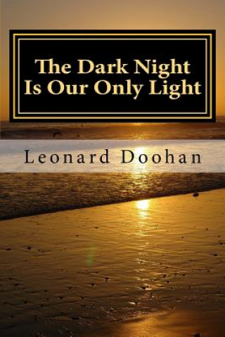 Kniha The Dark Night Is Our Only Light: A Study of the Book of the Dark Night by John of the Cross Leonard Doohan