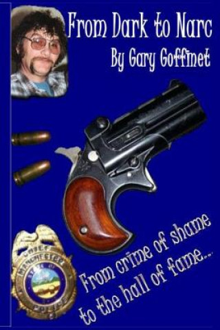 Kniha From Dark to Narc: Biography Gary Donald Goffinet