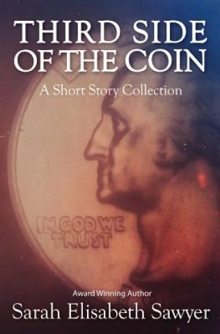 Kniha Third Side of the Coin: A Short Story Collection Sarah Elisabeth Sawyer