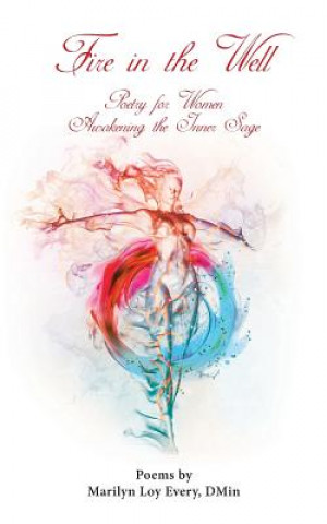 Könyv Fire in the Well: Poetry for Women Awakening the Inner Sage Marilyn Loy Every Dmin