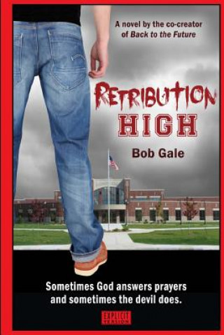 Książka Retribution High - Explicit Version: A Short, Violent Novel About Bullying, Revenge, and the Hell Known as HIgh School Bob Gale