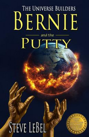 Carte The Universe Builders: Bernie and the Putty: (humorous fantasy and science fiction for young adults) Steve Lebel