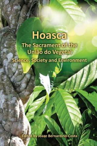 Kniha Hoasca The Sacrament of the Uniao do Vegetal, Science, Society and Environment Joaze Bernardino-Costa