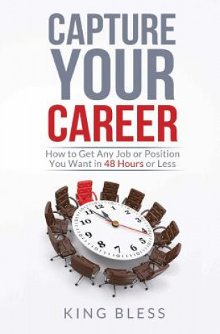 Książka Capture Your Career: How to Get Any Job or Position You Want in 48 Hours or Less King Bless