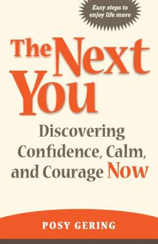 Kniha The Next You: Discovering Confidence, Calm, And Courage Now MS Posy Gering