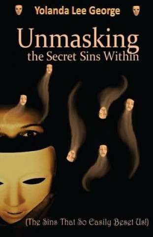 Kniha UnMasking the Secret Sins Within: The Sins that so easily beset us Prophetess Yolanda V Lee George