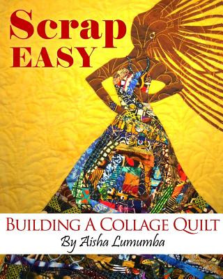 Könyv Scrap Easy: Building A Collage Quilt Aisha Lumumba