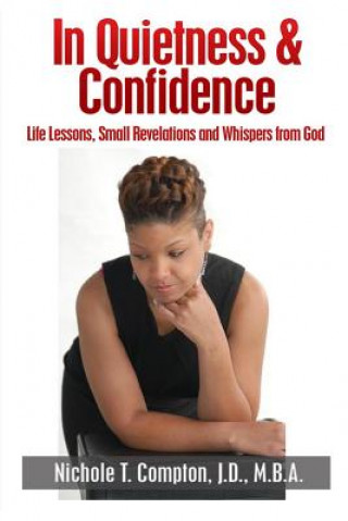 Carte In Quietness & Confidence: Life Lessons, Small Revelations and Whispers from God Nichole T Compton
