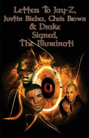 Kniha Letters to Jay-Z, Justin Bieber, Chris Brown, & Drake, Signed, The Illuminati House of Illuminati
