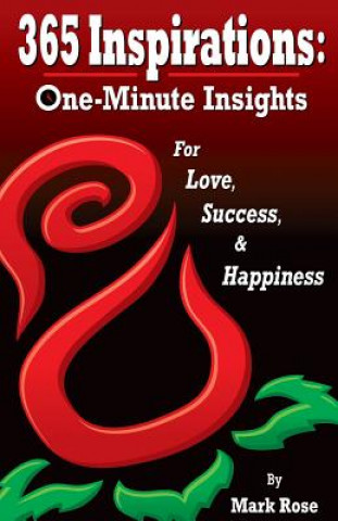 Kniha 365 Inspirations: One Minute Insights for Love Success and Happiness Mark Rose