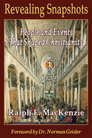 Książka Revealing Snapshots: People and Events That Shaped Christianity Ralph E MacKenzie