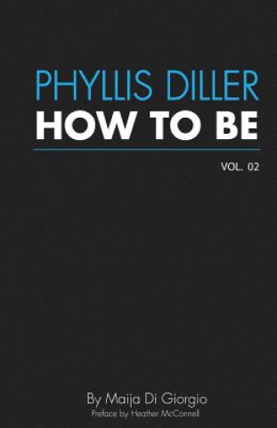 Książka How To Be: Phyllis Diller, Vol. 2 Maija Digiorgio