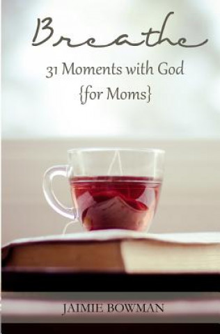 Carte Breathe: 31 Moments with God {for Moms} Jaimie Bowman