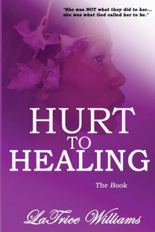 Kniha Hurt To Healing - The Book Latrice Williams