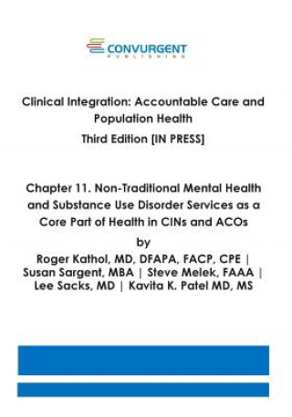 Könyv Clinical Integration. Accountable Care and Population Health. Third Edition. Chapter 11: Non-Traditional Mental Health and Substance Use Disorder Serv Roger Kathol