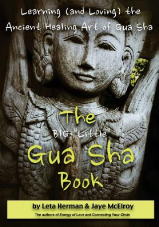 Könyv The BIG "Little" Gua Sha Book: Learning (and Loving) the Ancient Healing Art of Gua Sha Leta Herman