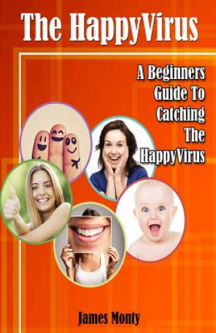 Kniha The HappyVirus: A Beginners Guide To Catching The HappyVirus James Monty