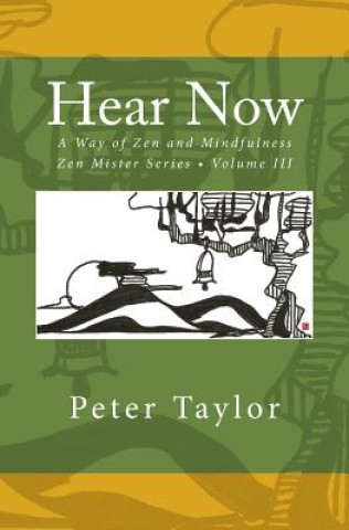 Kniha Hear Now: A Way of Zen and Mindfulness Peter Taylor