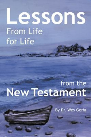 Buch Lessons For Life From Life: from the New Testament Dr Wes Gerig