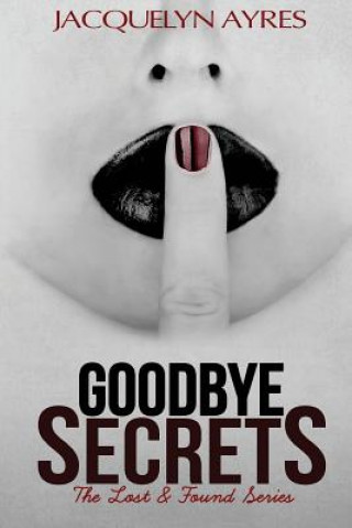 Книга Goodbye Secrets: The Lost & Found Series #2 Jacquelyn Ayres