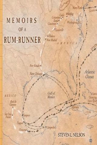 Knjiga Memoirs of a Rum-Runner: The Life of Clemente de la Cuadra Steven Nelson