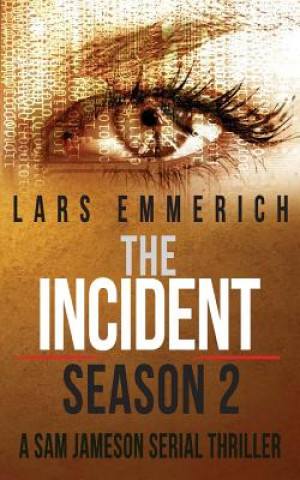 Kniha The Incident - Season 2 - A Sam Jameson Serial Thriller: Episodes 5 through 8 of The Incident, a Special Agent Sam Jameson Conspiracy Thriller Lars Emmerich