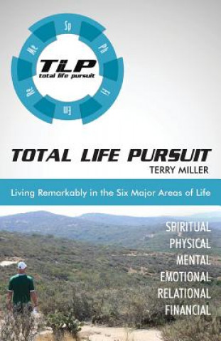 Kniha Total Life Pursuit: Living Remarkably in the Six Major Areas of Life Terry Miller